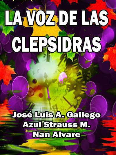LA VOZ DE LAS CLEPSIDRAS-Idioma: Español ISBN-10: 1533677654-Primera Edición (9 de junio de 2016)-