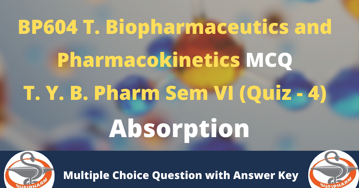 MCQ in Biopharmaceutics and pharmacokinetics BP604 T (Absorption) Quiz – 4