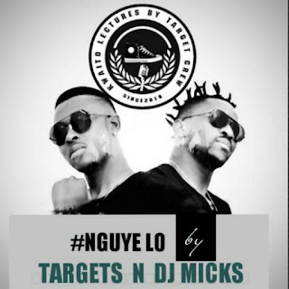 Targets Feat. Dj Micks - Nguye Lo Targets Feat. Dj Micks - Nguye Lo
