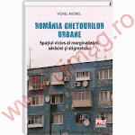 A apărut cartea ROMÂNIA GHETOURILOR URBANE