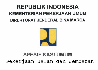 Spesifikasi Umum Pekerjaan Jalan Dan Jembatan Terbaru 2018