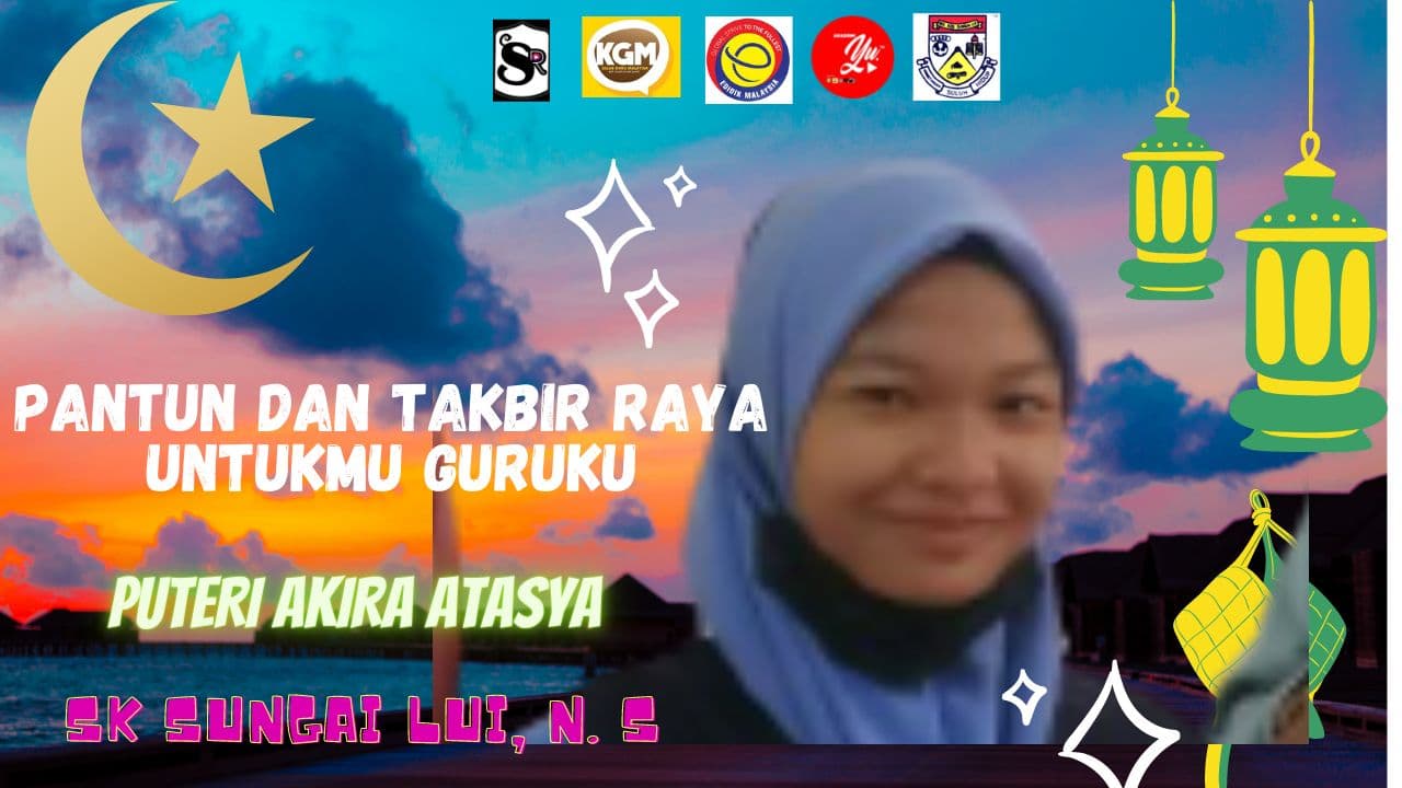 PANTUN DAN TAKBIR RAYA UNTUKMU GURU DARI PUTERI AKIRA | SK SUNGAI LUI