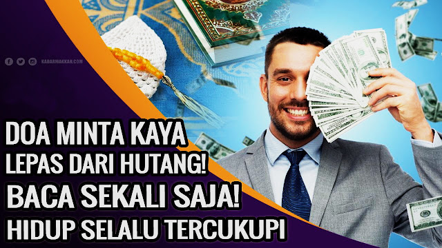 Doa Cepat Kaya dalam 1 Hari dan Lepas dari Hutang Secepatnya