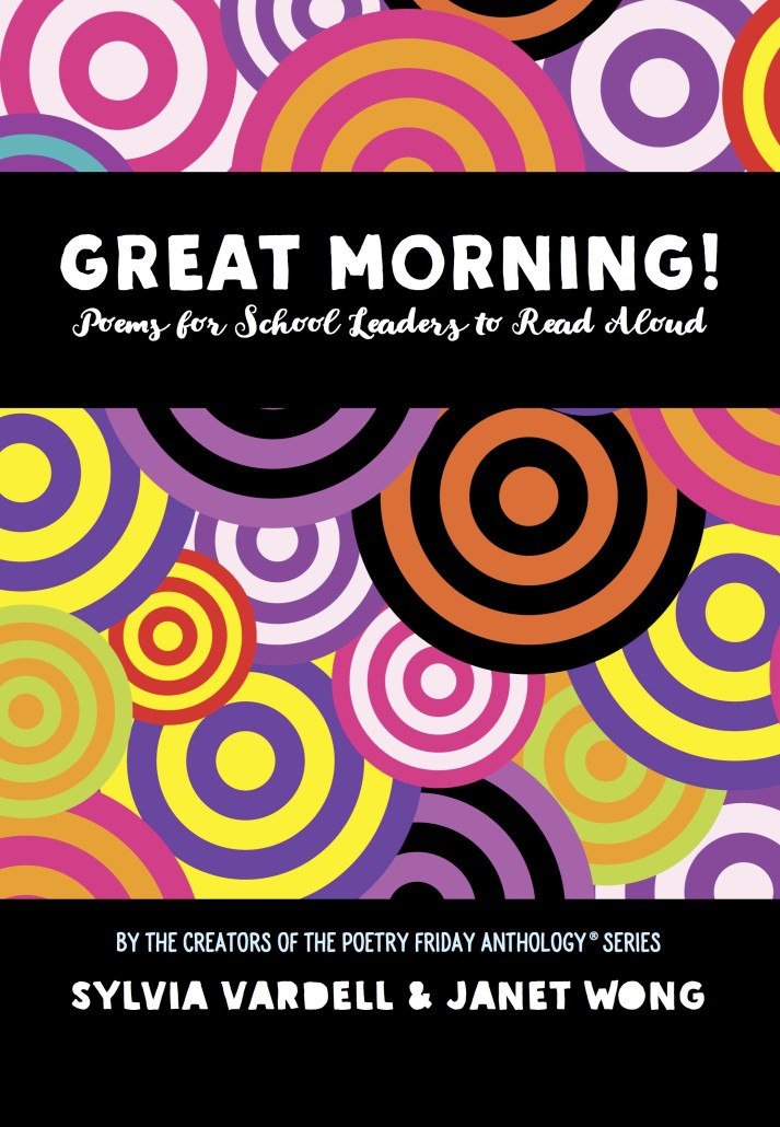 Great Morning!: Poems for School Leaders to Read Aloud edited by Sylvia Vardell and Janet Wong