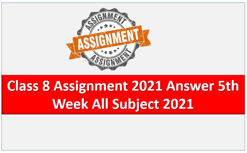 Class 8 Assignment 2021 Answer 5th Week All Subject Assignment Answer 2021