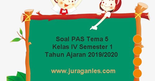 Soal PAS / UAS Tema 5 Kelas 4 SD/MI Semester 1 K13 Tahun