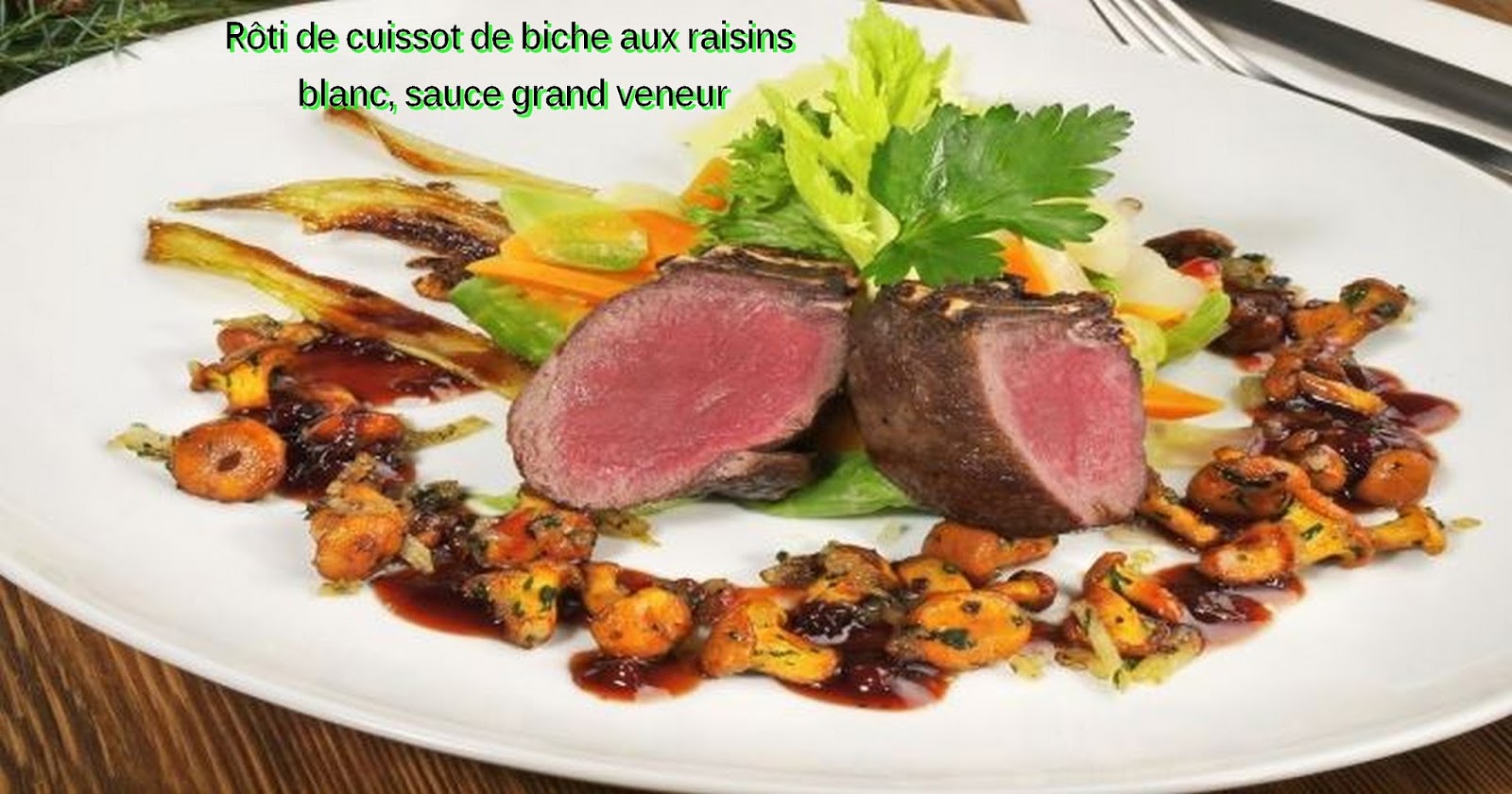 Recettes principales: Rôti de cuissot de biche aux raisins blanc, sauce