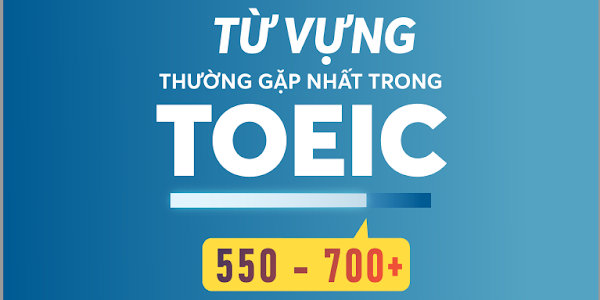 1000+ Từ Vựng Thường Gặp Nhất Trong TOEIC