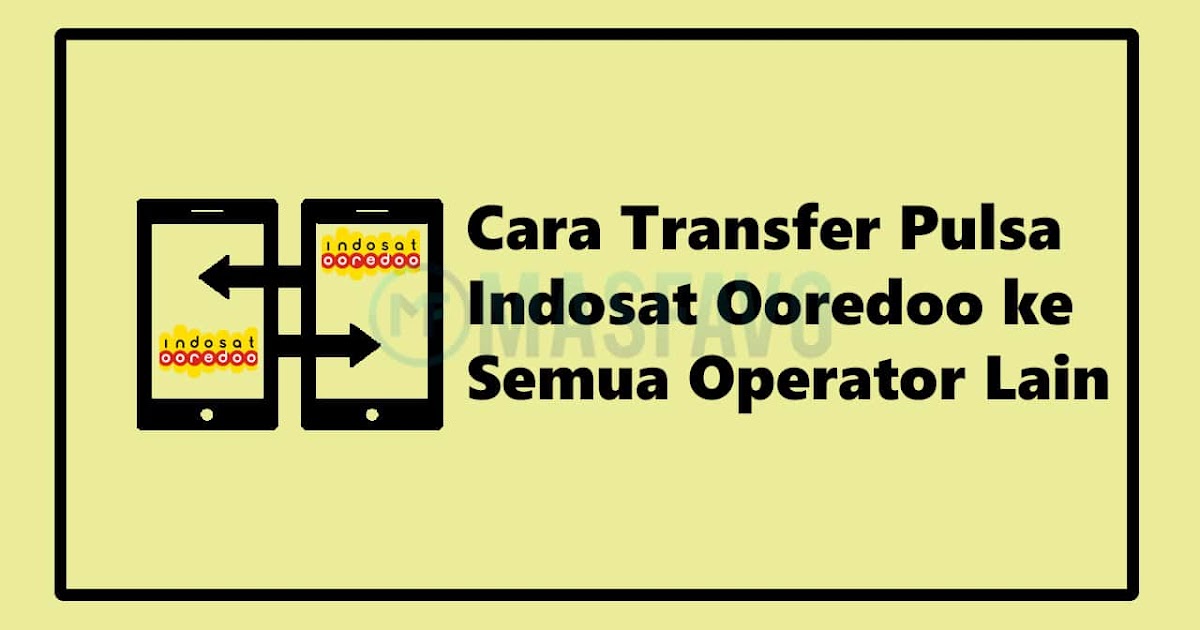 Cara Transfer Pulsa Indosat Ooredoo ke Semua Operator Terbaru - Masfavo.com