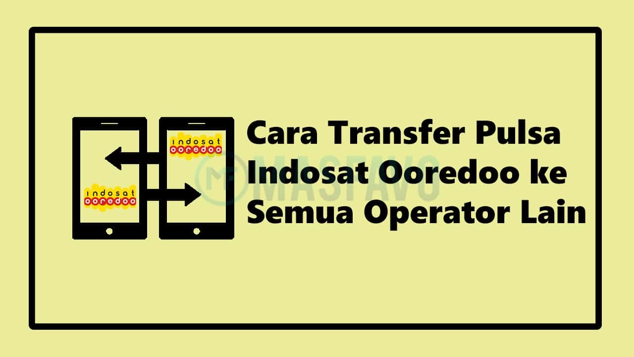 Cara Transfer Pulsa Indosat Ooredoo Ke Semua Operator Terbaru Masfavo Com