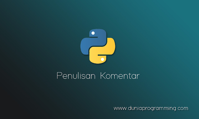 Penulisan Komentar Pada Python - Dunia Programming