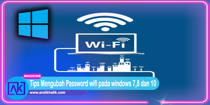 Cara Mudah mengganti Password wifi pada windows 7,8, dan 10 yang telah di ubah sandinya