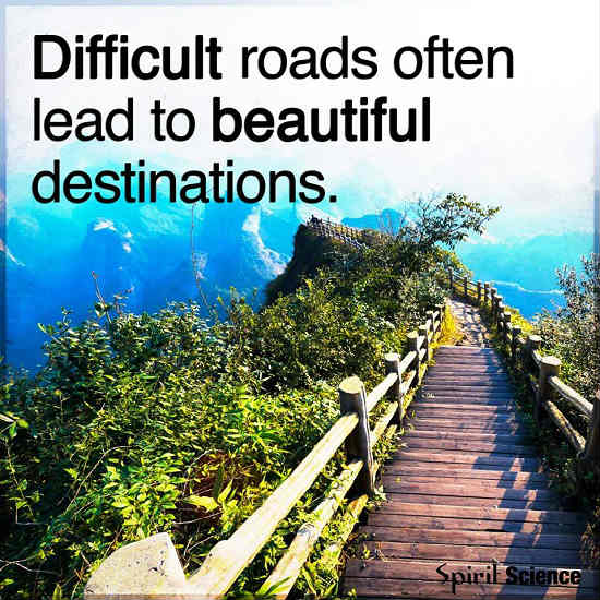 Difficult roads lead to Beautiful Destinations. - 101 QUOTES