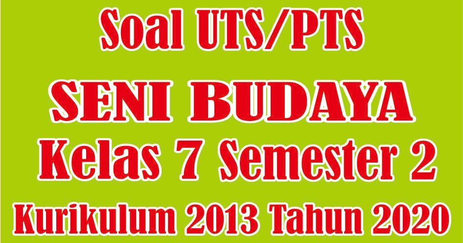 Soal UTS/PTS SENI BUDAYA Kelas 7 Semester 2 Kurikulum 2013 Tahun 2020