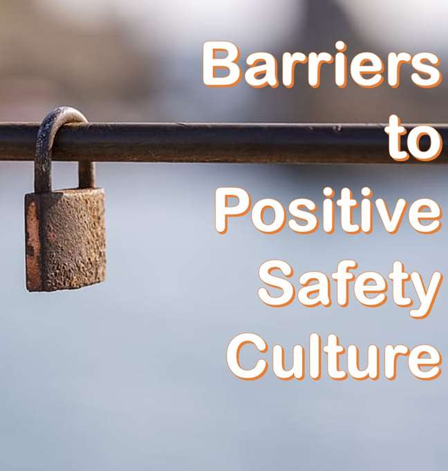 Barriers to Positive Safety Culture Workplace Safety HSE HSE and