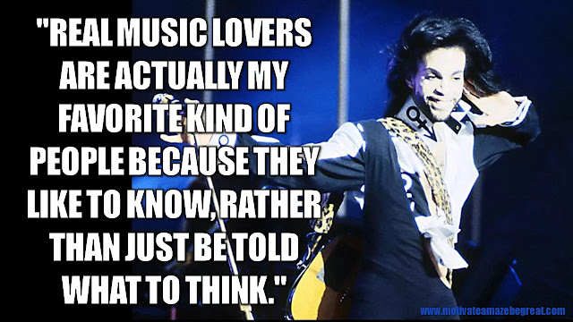 Prince Quotes: "Real music lovers are actually my favorite kind of people because they like to know, rather than just be told what to think." - Prince