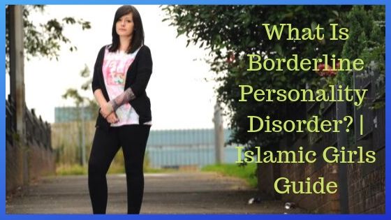 What Is Borderline Personality Disorder What Is Borderline Personality Disorder - Islamic Girls Guide