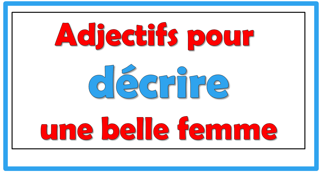 Adjectif De Beauté Pour Une Femme Adjectifs pour décrire une belle femme