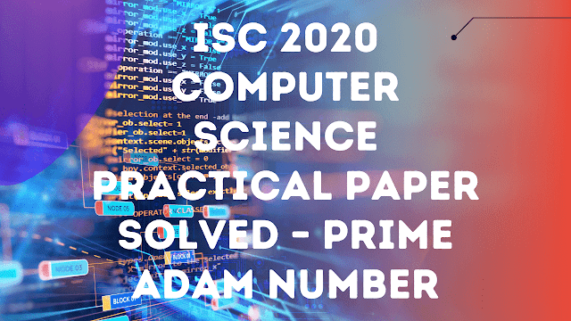 Prime Adam Number – ISC 2020 Computer Practical Question 1