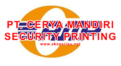 Lowongan PT Cerya Mandiri Security Printing Pekanbaru