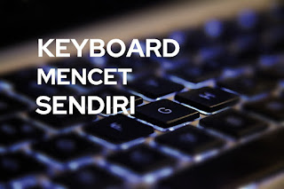 cara mengatasi keyboard laptop mengetik sendiri