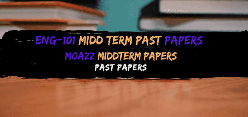 ENG101 Moazz Midterm Past Papers Solved