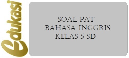 Soal Pat Bahasa Inggris Kelas 5 Website Edukasi