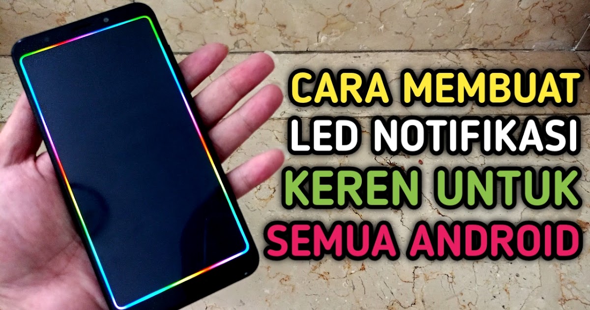 Cara Membuat Led Notifikasi Warna Warni Di Layar Untuk Semua Hp Android Infozone Cara Membuat Led Notifikasi Warna Warni Di Layar Untuk Semua Hp Android Infozone