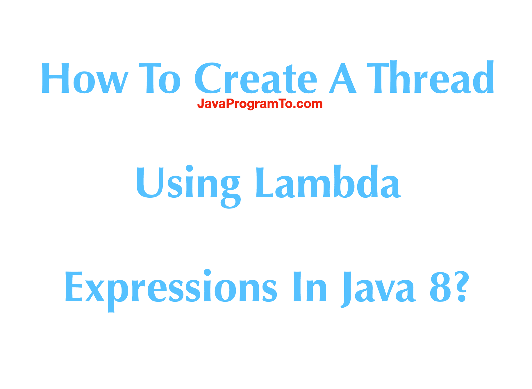 Lambda Expressions in Java 8 - Full Tutorial 