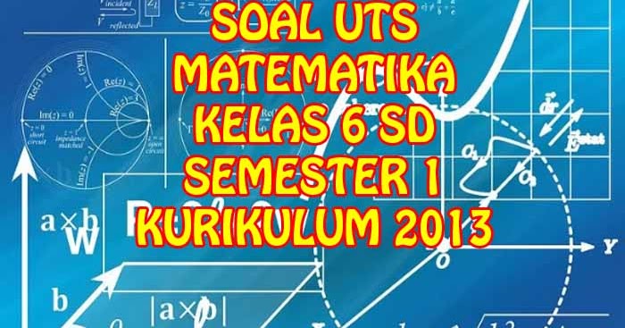 Soal Dan Kunci Jawaban Uts Matematika Kelas 6 Sd Semester 1 Kurikulum 2013 Sekolah Dasar