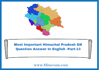 Most Important Himachal Pradesh GK Question Answer In English -Part-13 Most Important Himachal Pradesh GK Question Answer In English -Part-13