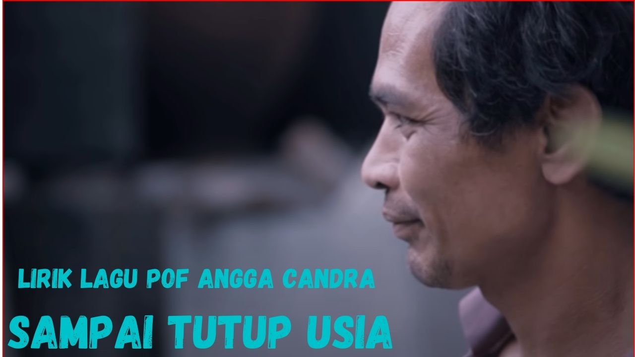 Lirik Lagu Pof Angga Candra - Sampai Tutup Usia - Aekbila