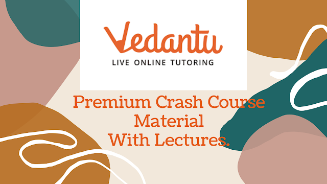 Vedantu Premium Crash Course Material with Lectures.
