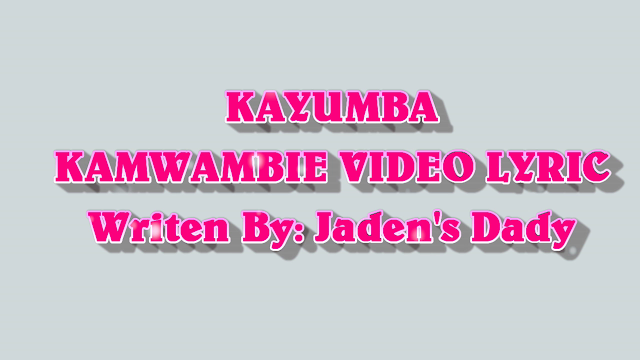 Lyric Video | Kayumba - Kamwambie | Mp4 Download