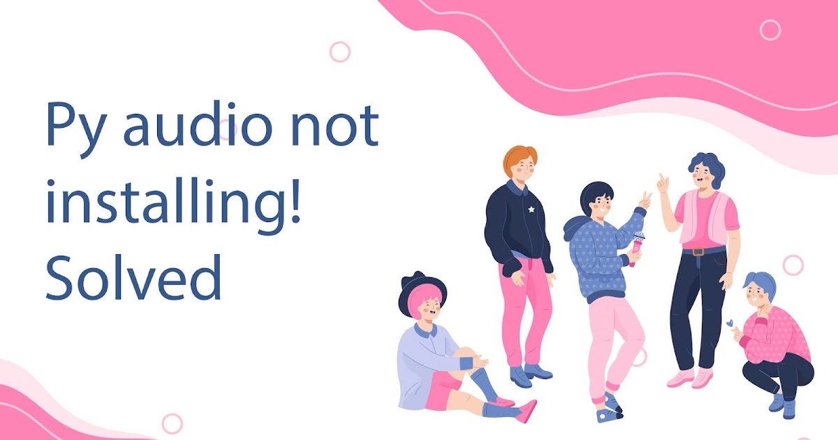 Py audio not installing! Solved Install Pyaudio