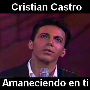 Cristian Castro – Amaneciendo en ti