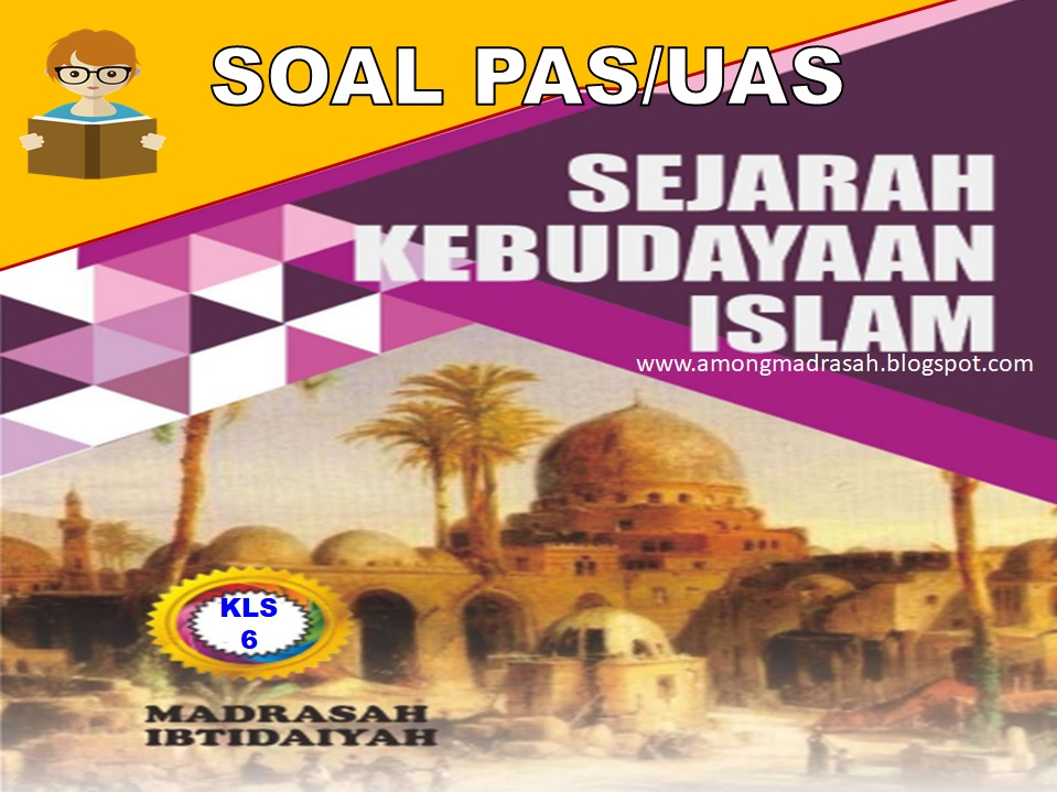 Soal PAS SKI Kelas 6 SD/MI Semester 1 Kurikulum 2013