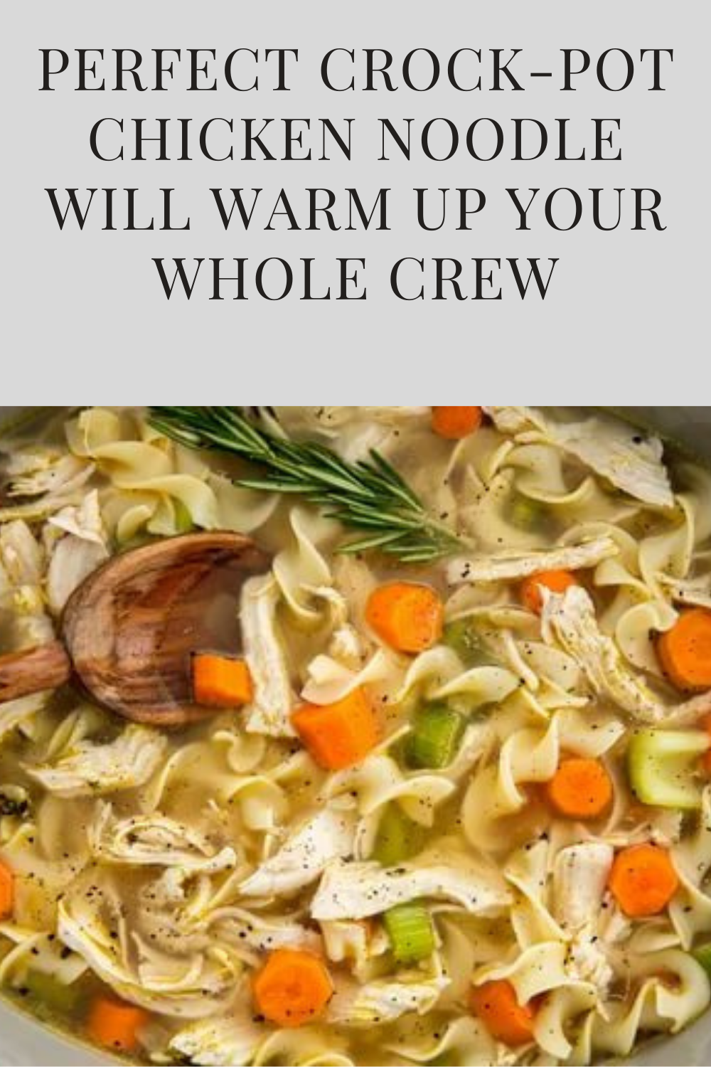 Perfect Crock-Pot Chicken Noodle Will Warm Up Your Whole Crew