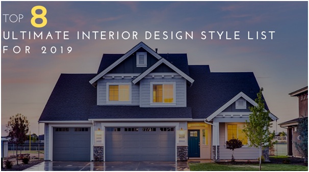 Top 8 Ultimate Interior Design Style List For 2019