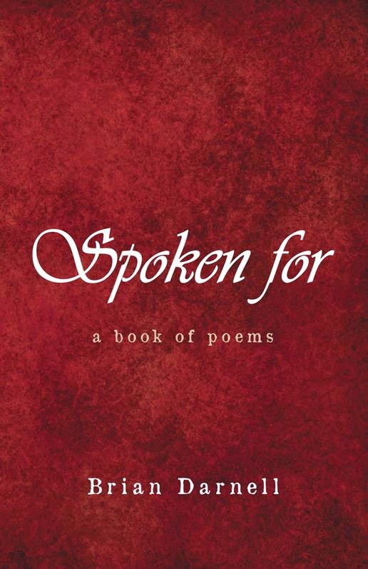 NOW AVAILABLE at AMAZON and SHERIAR BOOKS -- SPOKEN FOR - a book of poems by Brian Darnell