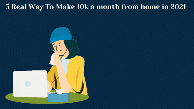 5 Real Way To Make 10k a month from home in 2021