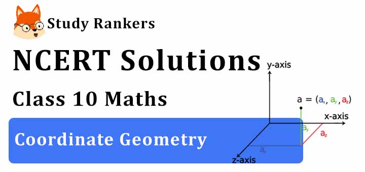 NCERT Solutions for Class 10 Maths Ch 7 Coordinate Geometry
