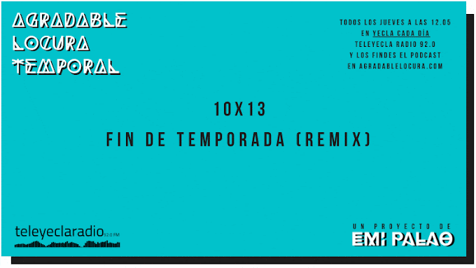 Agradable Locura Temporal - 10x13 Fin de temporada (Remix)