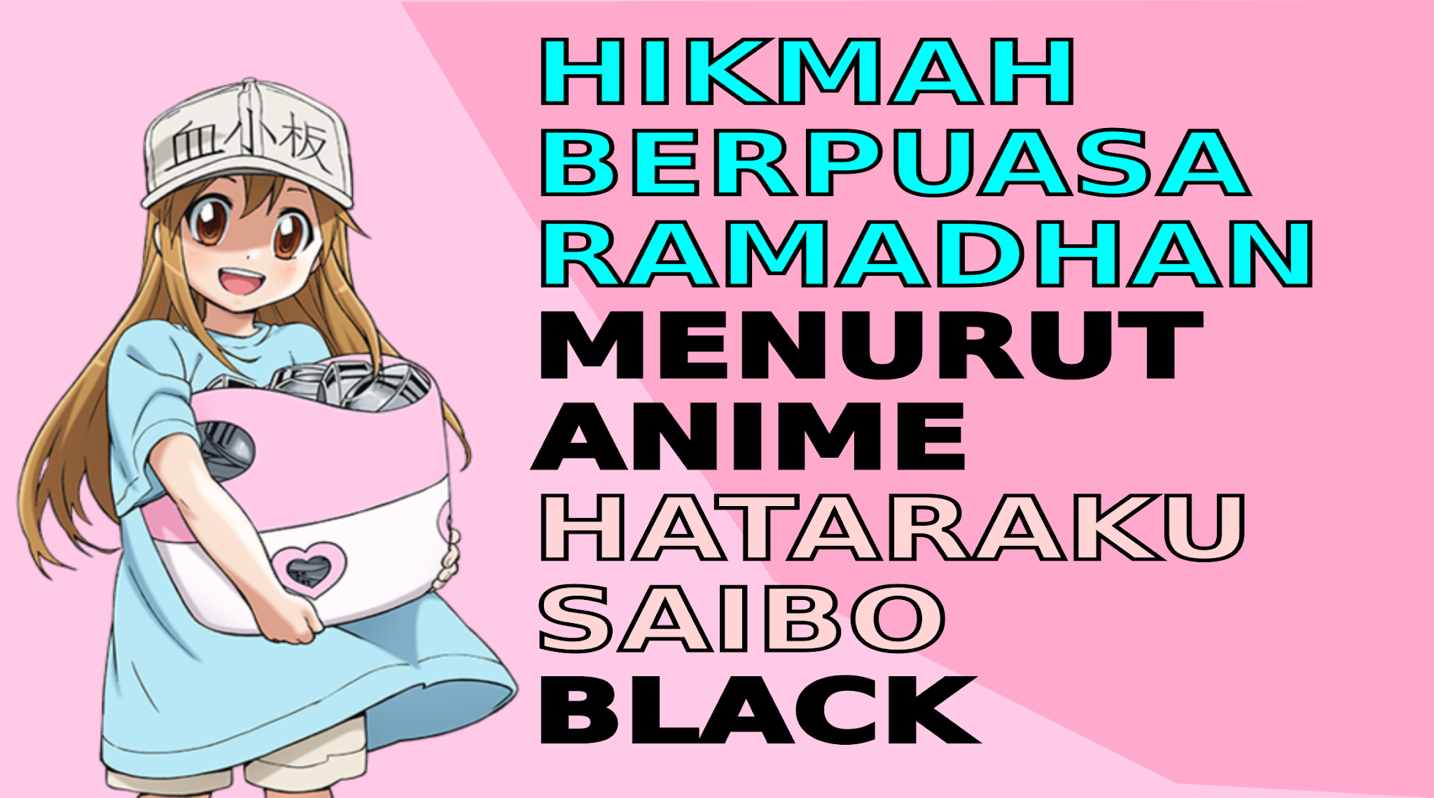 Kenapa Puasa Ramadhan Wajib Menurut Anime Hataraku Saibou Black?