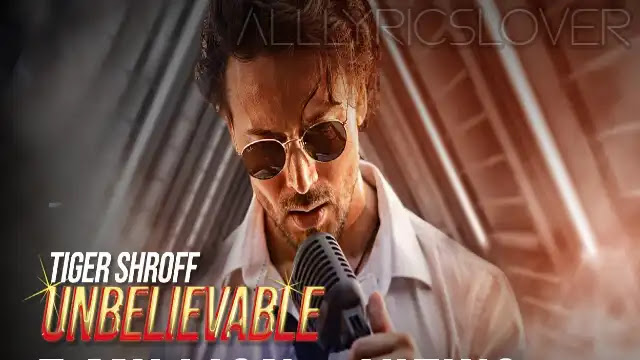 Unbelievable Lyrics - Tiger Shroff
