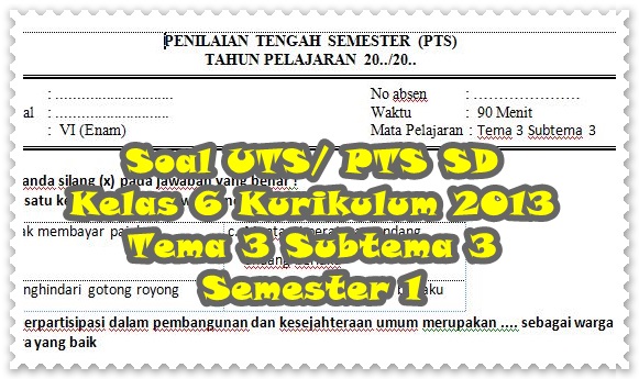 Soal UTS/ PTS SD Kelas 6 Kurikulum 2013 Tema 3 Subtema 3