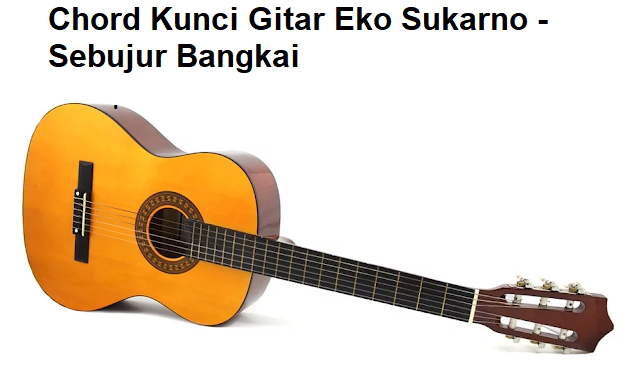 Chord Kunci Gitar Eko Sukarno Sebujur Bangkai Calonpintar Com