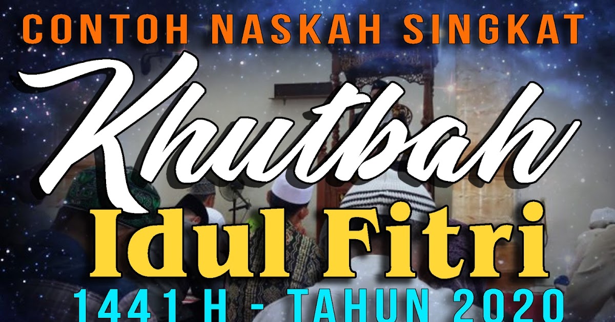 Contoh Teks Naskah Singkat Khutbah Idul Fitri 2020 1441 H Di Rumah