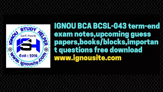 IGNOU BCA BCSL-043 term-end exam notes,upcoming guess papers,books/blocks,important questions,study materials free download