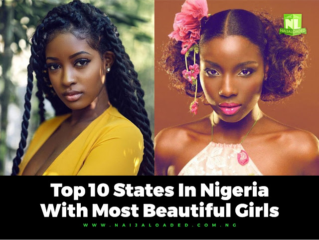Top 10 States In Nigeria With The Most Beautiful Girls Do You Agree Naijaloaded